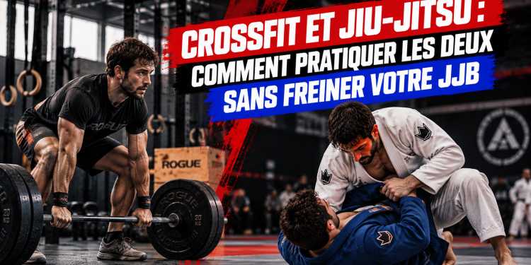 CrossFit et Jiu-Jitsu : comment pratiquer les deux sans freiner votre JJB